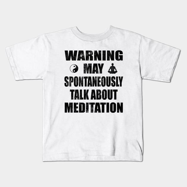 Warning May Spontaneously Talk About Meditation - Yoga and Meditation Funny Gift Kids T-Shirt by Zen Cosmos Official